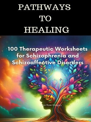cover image of Pathways to Healing-100 Therapeutic Worksheets for Schizophrenia and Schizoaffective Disorders